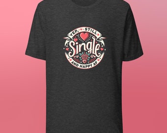 Single und Happy Lustiges Unisex T-Shirt