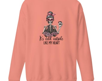 Es ist kalt draußen wie mein Herz Unisex Sweatshirt