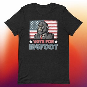 Vote for Bigfoot T-Shirt - Funny Political Parody, Comfortable and Soft Tee for All, Perfect Gag Gift