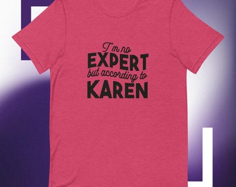 Humoristisch Quote T-shirt - Ik ben geen expert maar volgens Karen - Unisex Casual T-shirt