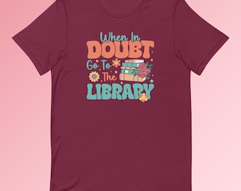 Bibliophile's Delight Tee - When In Doubt, Go To The Library - Unisex Soft Cotton T-Shirt