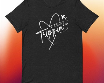 Straight Trippin' Travel Tee - Unisex Jet-Setting Shirt, Soft Cotton Comfort for the Avid Traveler