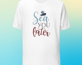 Sea You Later Cruise Urlaub Unisex T-Shirt