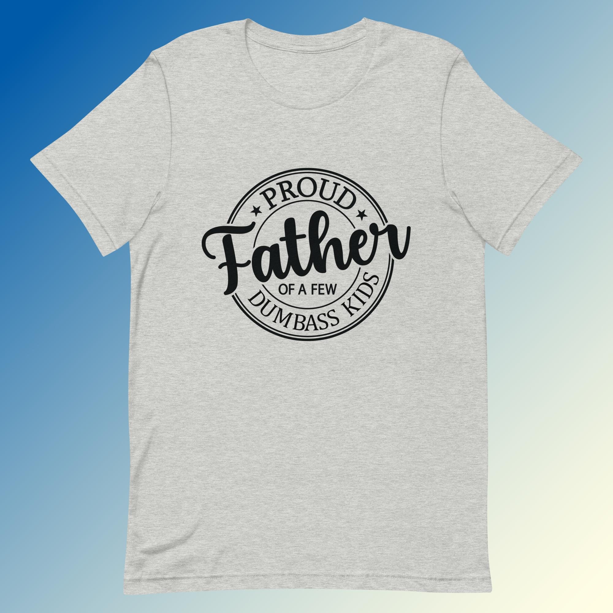 Personalized Proud Father Of A Few Dumbass Kids Shirt, Custom Father A