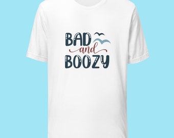 Bad and Boozy Unisex T-Shirt