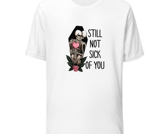 Still Not Sick Of You Valentinstag T-Shirt