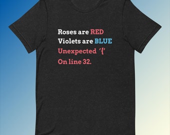 Könnte beinhalten: Schwarzes T-Shirt mit dem Text "Roses are RED Violets are BLUE Unexpected '{' On line 32."
