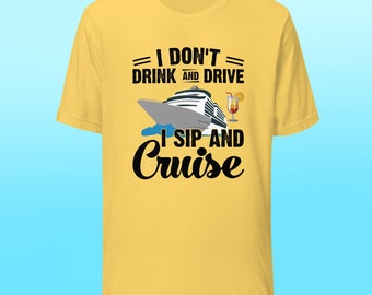 I Don&#39;t Drink and Drive I Sip and Cruise Unisex t-shirt