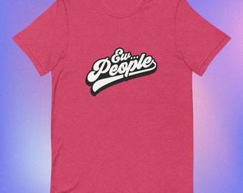 Sassy 'Ew, People' Statement T-shirt, antisociaal quote-T-shirt, zacht katoenen introverte shirt, gewaagde unisex-top