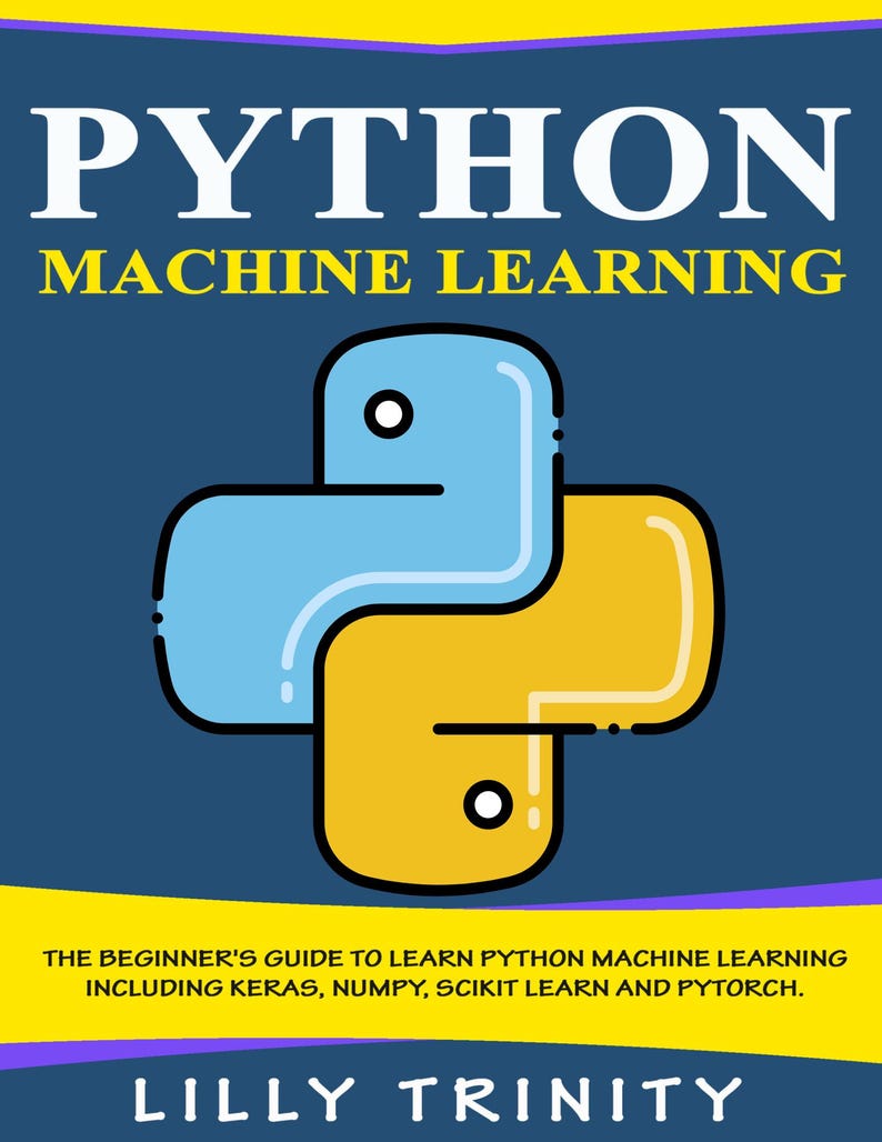 Puede incluir: Portada de libro con el t&iacute;tulo "PYTHON MACHINE LEARNING" en letras blancas. La portada presenta un logotipo de Python azul y amarillo sobre un fondo azul oscuro. Tambi&eacute;n se ve el texto "THE BEGINNER'S GUIDE TO LEARN PYTHON MACHINE LEARNING INCLUDING KERAS, NUMPY, SCIKIT LEARN AND PYTORCH."