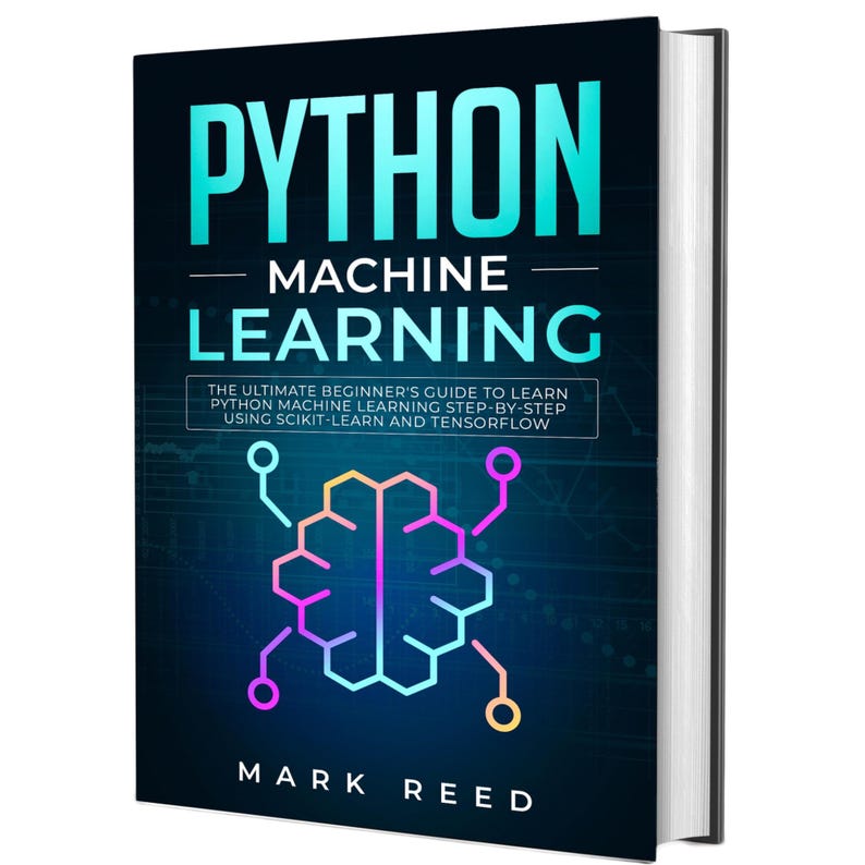 Puede incluir: Un libro titulado "PYTHON MACHINE LEARNING" con texto turquesa. La portada presenta un cerebro estilizado en rosa, morado y amarillo, con el nombre del autor, Mark Reed, en la parte inferior. El subt&iacute;tulo es: "The Ultimate Beginner's Guide to Learn Python Machine Learning Step-by-Step Using Scikit-Learn and TensorFlow."