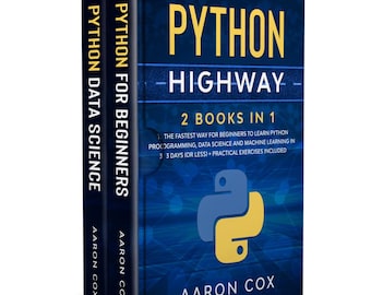 Python Highway: 2 Books in 1 – The Fastest Way for Beginners to Learn Python Programming, Data Science and Machine Learning in 3 Days.