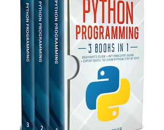 Python Programming: 3 books in 1 - Ultimate Beginner's, Intermediate & Advanced Guide to Learn Python