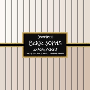 May include: A digital paper pack with 30 seamless beige solid colors. Each color is a 12-inch by 12-inch square, 300 dpi JPEG image. The text "Seamless Beige Solids 30 Solid Colors 300 dpi - 12"x12" - JPEG - Commercial Use" is on a gold and black label.
