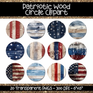 May include: Twenty digital clipart images of wood circles with patriotic designs. The circles feature red, white, and blue colors with wood grain textures and American flag designs. The images are 6 inches by 6 inches and 300 DPI.