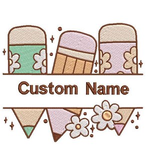 May include: An embroidered design featuring three pencil erasers in pastel colors, with floral accents and the text "Custom Name." Below, a banner of pennants and flowers adds to the decorative appeal. The design is suitable for personalization.