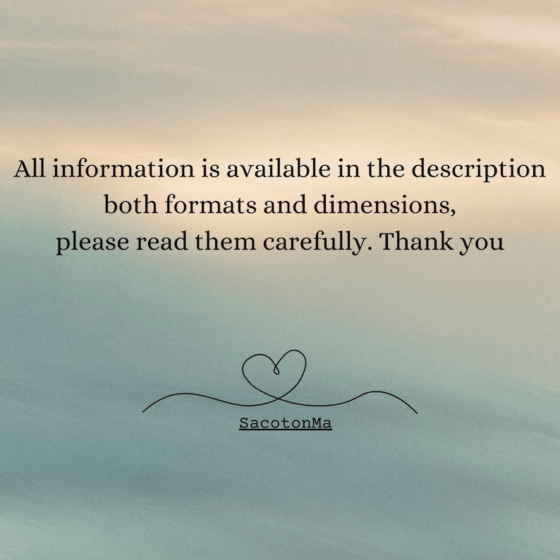 May include: Text overlay on a blue and white cloudy background reads: "All information is available in the description both formats and dimensions, please read them carefully. Thank you". A simple hand-drawn heart with the text "SacotonMa" below it.