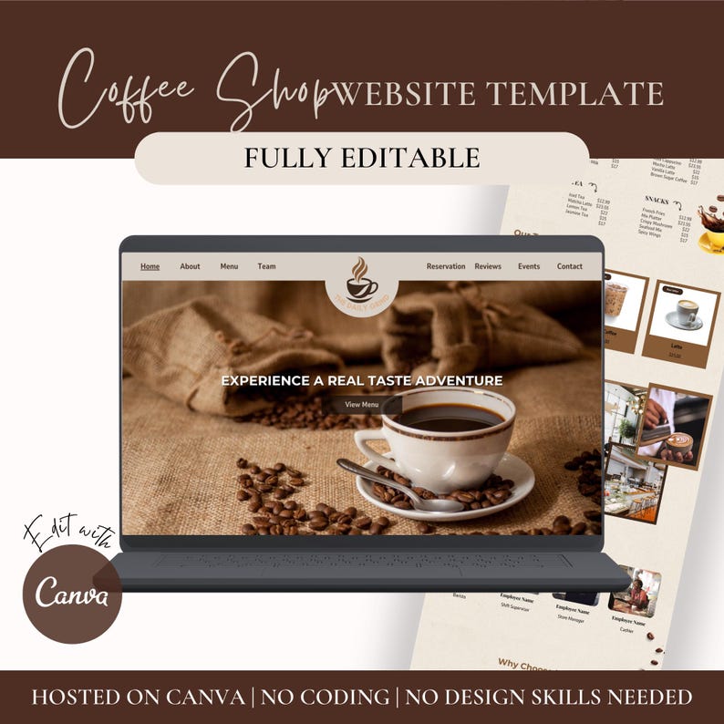 May include: A laptop computer displaying a website template for a coffee shop. The website has a brown background with coffee beans and a cup of coffee. The text on the website reads "Experience a real taste adventure". The text "Coffee Shop Website Template" is displayed at the top of the image. The text "Fully Editable" is displayed below the website title. The text "Edit with Canva" is displayed in the lower left corner of the image. The text "Hosted on Canva | No Coding | No Design Skills Needed" is displayed at the bottom of the image.