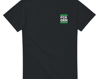 FCK GRN T-Shirt Sizes S-5XL Women Men Miscellaneous / Gift Idea / Anti-Green Traffic Light / Demo Climate Activist Green Politics / Shirt UNISEX