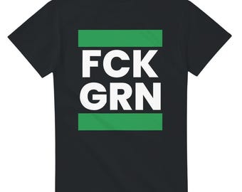 FCK GRN T-Shirt Sizes S-5XL Women Men Miscellaneous / Gift Idea / Anti-Green Traffic Light / Demo Climate Activist Green Politics / Shirt UNISEX