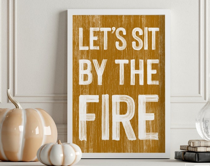 Let's Sit by the Fire, Modern Farmhouse Sign, Autumn Wall Decor, Firepit Wall Art, Seasonal Wall Art, Fall Framed Wall Hanging, Caramel