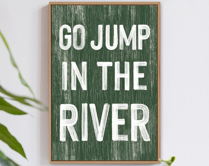 Go jump in the River sign > RIVER HOUSE decor, coastal wall art, faux vintage wood canvas print, modern farmhouse, gift for her, Vine Green