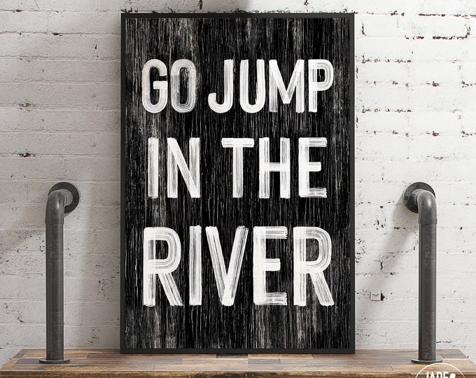 Go jump in the River sign, RIVER HOUSE decor, coastal wall art, faux vintage wood canvas, modern farmhouse, gift for her, Black & White