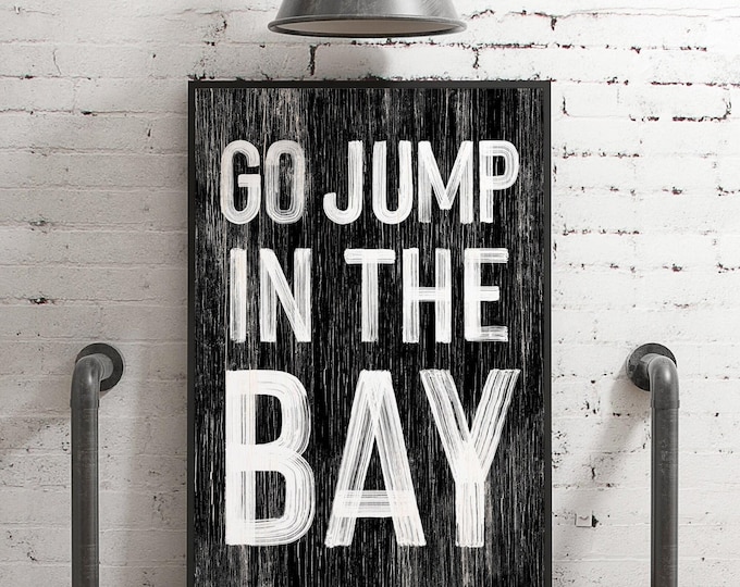 Go jump in the BAY sign > Black and White BAY HOUSE decor, coastal wall art, faux vintage wood canvas print, modern farmhouse, gift for her