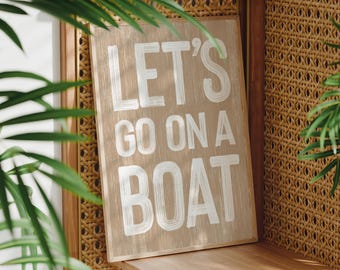 Unique Coastal Art, Tan and White Lets Go on a Boat Sign, Weathered Beach House Gift