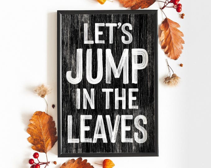 Autumn Art Print, Lets Jump In The Leaves Sign, Black Weathered Sign