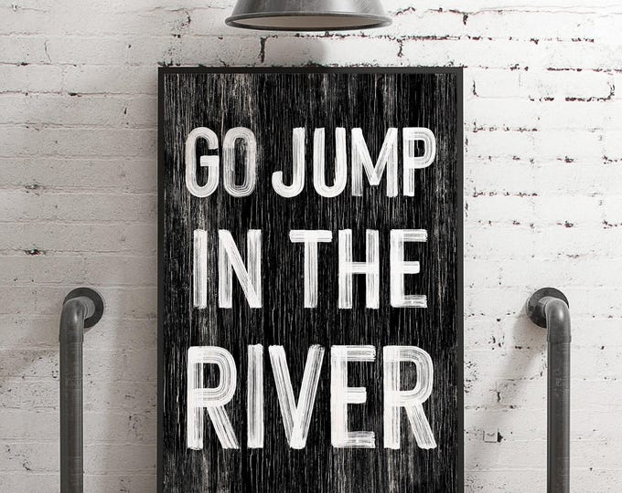 Go Jump in the River Sign, Distressed Farmhouse River House Wall Art