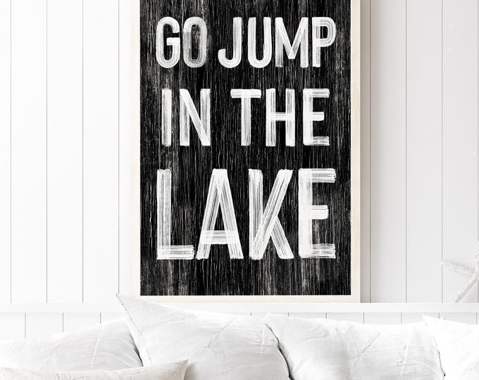Go Jump in the Lake Sign, Playful Black and White Distressed Cabin Wall Art