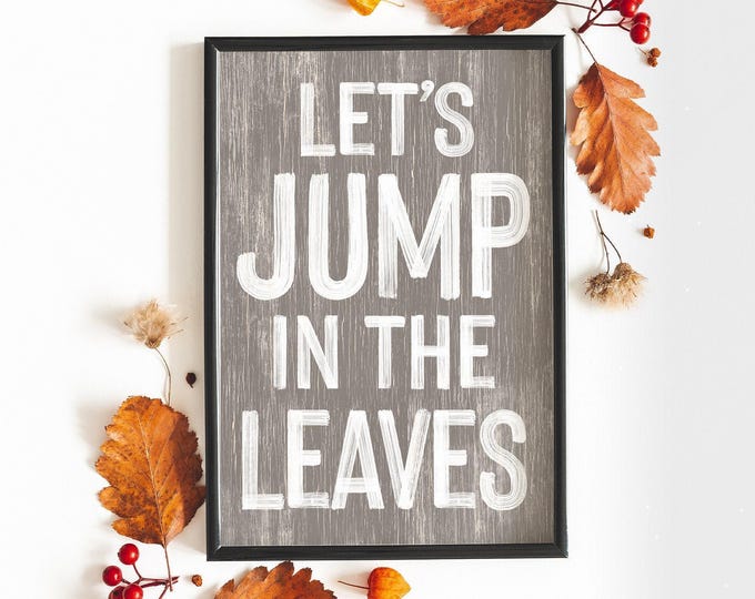 Autumn Wall Print, Lets Jump In The Leaves Sign, Grey Weathered Decor