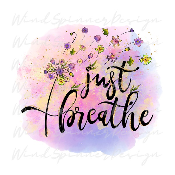 Just Breathe PNG Sublimation Design, Just Breathe Dandelion Wildflower png, Mommy Quotes Png, Dandelion Design png, Inspirational Quotes png