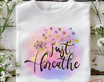 Just Breathe Dandelion Design, Inspirational Shirt (PNG Digital Download)