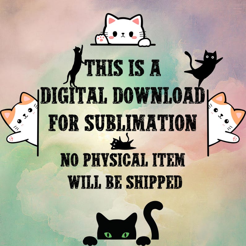 May include: A digital download for sublimation featuring a colorful background with cute cartoon cats peeking around the edges. The text reads "This is a digital download for sublimation. No physical item will be shipped."