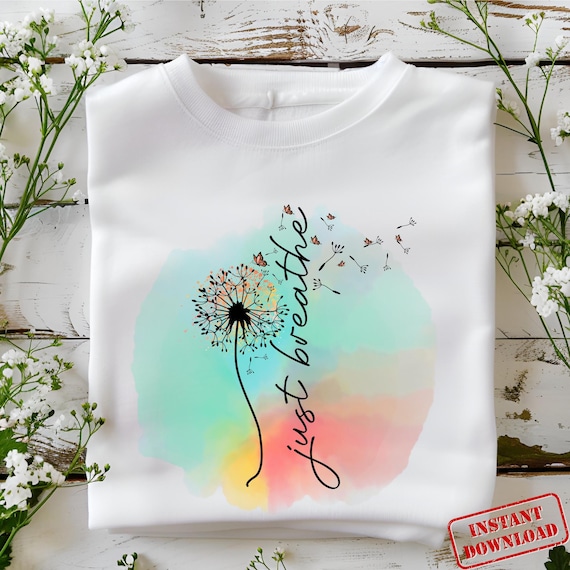 Just Breathe PNG Sublimation, Just Breathe Dandelion png, Inspirational Shirt png, Mommy Quotes Png, Dandelion Design png, Motivational png