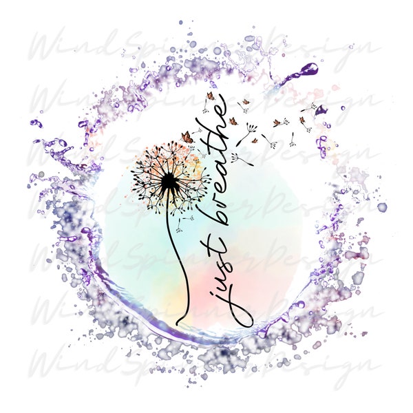 Just Breathe Sublimation PNG, Mommy Quotes Png, Just Breathe Dandelion png, Dandelion Design png, Inspirational Quotes png, Motivational png