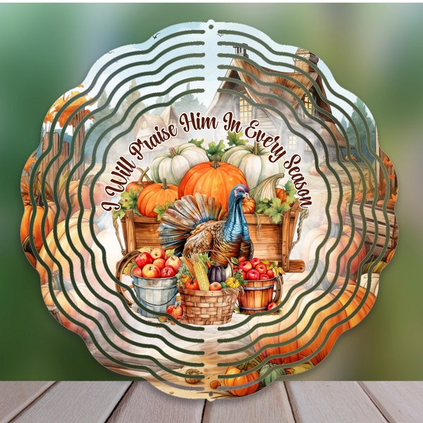 I Will Praise Him In Every Season Wind Spinner Sublimation Design, Thanksgiving Wind Spinner PNG for Sublimation, 10inch Wind Spinner Png