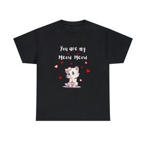 Adorable Valentine's Day: You Are My Meow Meow - Unisex Heavy Cotton Tee