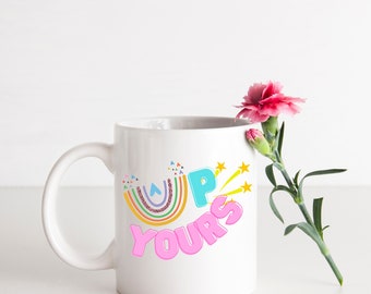 Up Yours Funny Rainbow Coffee Mug - Sarcastic Sassy Cup Funny Gift Funny Mug