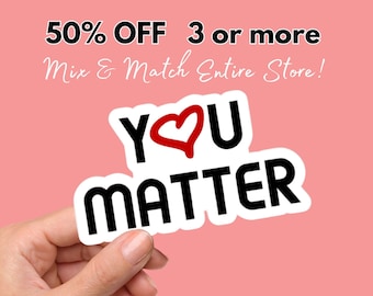 You Matter Sticker: Positive Affirmation, Waterproof Decal