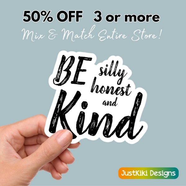 Be Silly Honest & Kind Sticker, Kindness Positivity, Anti-Bullying, Indoor Outdoor Vinyl Waterproof Decal, Laptop Sticker, Hydro Flask Decal