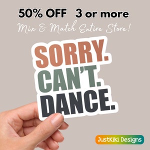 Sorry Can't Dance Sticker: Funny Waterproof Vinyl Decal