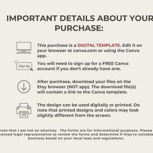 Puede incluir: Una plantilla digital para un dise&ntilde;o de Canva. El texto dice: "Esta compra es una PLANTILLA DIGITAL. Ed&iacute;tala en tu navegador en canva.com o usando la aplicaci&oacute;n Canva. Deber&aacute;s registrarte para obtener una cuenta GRATUITA de Canva si a&uacute;n no tienes una. Despu&eacute;s de la compra, descarga tus archivos en el navegador de Etsy (NO la aplicaci&oacute;n). El archivo de descarga contendr&aacute; un enlace a la plantilla de Canva. El dise&ntilde;o se puede usar digital o impreso. Ten en cuenta que los dise&ntilde;os y colores impresos pueden verse ligeramente diferentes en la pantalla. Ten en cuenta que no soy abogado. Los formularios son solo para fines informativos. Consulta con un representante legal autorizado para revisar los formularios y determinar si son adecuados para tu negocio en funci&oacute;n de las leyes y regulaciones locales."