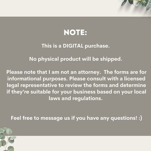 May include: A digital purchase notice with text that reads "NOTE: This is a DIGITAL purchase. No physical product will be shipped. Please note that I am not an attorney. The forms are for informational purposes. Please consult with a licensed legal representative to review the forms and determine if they're suitable for your business based on your local laws and regulations. Feel free to message us if you have any questions! :)"