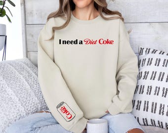 Diet Coke Sweatshirt, Funny Diet Coke Hoodie, I Need a Diet Coke Shirt, Diet Coke Lover Shirt, Soda Lover Shirt, Diet Coke Shirt