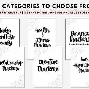 May include: Printable PDF download of 8 categories of trackers, including daily, monthly, yearly, health & fitness, finance, relationship, creative, and home organization.
