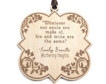 Emily Bronte Quote Whatever Our Souls Are Made Of From The Novel Wuthering Heights Engraved Wood Ornament Booklover Gifts For Her Under 20