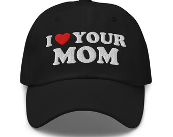Funny Dad Hat – I Love Your Mom Hat, Sarcastic Gift for Him, Embroidered Baseball Cap, Gag Gift Hat, Classic Cotton Dad Cap